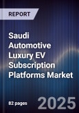 Saudi Automotive Luxury EV Subscription Platforms Market Size, Share, Growth Drivers, Trends, Opportunities, Competitive Landscape & Forecast 2025-2030- Product Image
