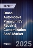 Oman Automotive Premium EV Repair & Customization SaaS Market Size, Share, Growth Drivers, Trends, Opportunities, Competitive Landscape & Forecast 2025-2030- Product Image