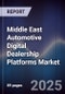 Middle East Automotive Digital Dealership Platforms Market Size, Share, Growth Drivers, Trends, Opportunities, Competitive Landscape & Forecast 2025-2030 - Product Thumbnail Image