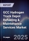 GCC Hydrogen Truck Depot Refueling & Maintenance Services Market Size, Share, Growth Drivers, Trends, Opportunities, Competitive Landscape & Forecast 2025-2030 - Product Thumbnail Image