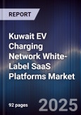 Kuwait EV Charging Network White-Label SaaS Platforms Market Size, Share, Growth Drivers, Trends, Opportunities, Competitive Landscape & Forecast 2025-2030- Product Image