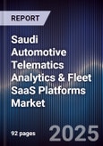 Saudi Automotive Telematics Analytics & Fleet SaaS Platforms Market Size, Share, Growth Drivers, Trends, Opportunities, Competitive Landscape & Forecast 2025-2030- Product Image