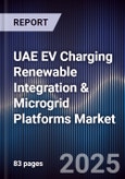 UAE EV Charging Renewable Integration & Microgrid Platforms Market Size, Share, Growth Drivers, Trends, Opportunities, Competitive Landscape & Forecast 2025-2030- Product Image