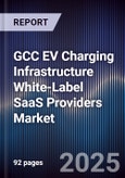 GCC EV Charging Infrastructure White-Label SaaS Providers Market Size, Share, Growth Drivers, Trends, Opportunities, Competitive Landscape & Forecast 2025-2030- Product Image
