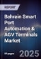 Bahrain Smart Port Automation & AGV Terminals Market Size, Share, Growth Drivers, Trends, Opportunities, Competitive Landscape & Forecast 2025-2030 - Product Thumbnail Image