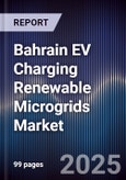 Bahrain EV Charging Renewable Microgrids Market Size, Share, Growth Drivers, Trends, Opportunities, Competitive Landscape & Forecast 2025-2030- Product Image
