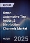 Oman Automotive Tire Import & Distribution Channels Market Size, Share, Growth Drivers, Trends, Opportunities, Competitive Landscape & Forecast 2025-2030 - Product Image
