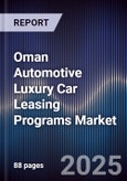 Oman Automotive Luxury Car Leasing Programs Market Size, Share, Growth Drivers, Trends, Opportunities, Competitive Landscape & Forecast 2025-2030- Product Image