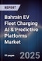 Bahrain EV Fleet Charging AI & Predictive Platforms Market Size, Share, Growth Drivers, Trends, Opportunities, Competitive Landscape & Forecast 2025-2030 - Product Thumbnail Image