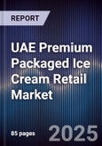 UAE Premium Packaged Ice Cream Retail Market Size, Consumer Segments, Competitive Landscape & Forecast 2025-2030- Product Image