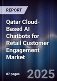 Qatar Cloud-Based AI Chatbots for Retail Customer Engagement Market Size, Share, Growth Drivers, Trends, Opportunities, Competitive Landscape & Forecast 2025-2030- Product Image