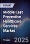 Middle East Preventive Healthcare Services Market Size, Share, Growth Drivers, Trends, Opportunities & Forecast 2025-2030 - Product Thumbnail Image