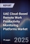 UAE Cloud-Based Remote Work Productivity Monitoring Platforms Market Size, Share, Growth Drivers, Trends, Opportunities, Competitive Landscape & Forecast 2025-2030 - Product Thumbnail Image