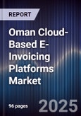 Oman Cloud-Based E-Invoicing Platforms Market Size, Share, Growth Drivers, Trends, Opportunities, Competitive Landscape & Forecast 2025-2030- Product Image