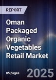 Oman Packaged Organic Vegetables Retail Market Size, Consumer Segments, Supply Chain & Forecast 2025-2030- Product Image