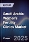 Saudi Arabia Women's Fertility Clinics Market Size, Share, Growth Drivers, Trends, Opportunities & Forecast 2025-2030 - Product Image