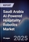 Saudi Arabia AI-Powered Hospitality Robotics Market Size, Share & Forecast 2025-2030 - Product Thumbnail Image
