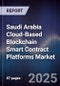 Saudi Arabia Cloud-Based Blockchain Smart Contract Platforms Market Size, Share, Growth Drivers, Trends, Opportunities, Competitive Landscape & Forecast 2025-2030 - Product Thumbnail Image