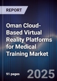 Oman Cloud-Based Virtual Reality Platforms for Medical Training Market Size, Share, Growth Drivers, Trends, Opportunities, Competitive Landscape & Forecast 2025-2030- Product Image