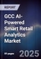 GCC AI-Powered Smart Retail Analytics Market Size, Share & Forecast 2025-2030 - Product Thumbnail Image