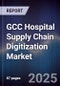 GCC Hospital Supply Chain Digitization Market Size, Share, Growth Drivers, Trends, Opportunities & Forecast 2025-2030 - Product Thumbnail Image