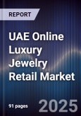 UAE Online Luxury Jewelry Retail Market Size, Platforms, Consumer Segments & Forecast 2025-2030- Product Image