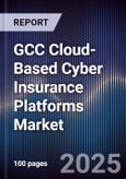 GCC Cloud-Based Cyber Insurance Platforms Market Size, Share, Growth Drivers, Trends, Opportunities, Competitive Landscape & Forecast 2025-2030- Product Image