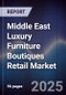 Middle East Luxury Furniture Boutiques Retail Market Size, Consumer Segments, Competitive Landscape & Forecast 2025-2030 - Product Image