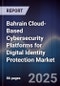 Bahrain Cloud-Based Cybersecurity Platforms for Digital Identity Protection Market Size, Share, Growth Drivers, Trends, Opportunities, Competitive Landscape & Forecast 2025-2030 - Product Thumbnail Image
