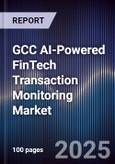 GCC AI-Powered FinTech Transaction Monitoring Market Size, Share & Forecast 2025-2030- Product Image