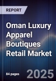 Oman Luxury Apparel Boutiques Retail Market Size, Consumer Segments, Brand Expansion & Forecast 2025-2030- Product Image