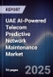 UAE AI-Powered Telecom Predictive Network Maintenance Market Size & Forecast 2025-2030 - Product Thumbnail Image