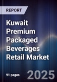Kuwait Premium Packaged Beverages Retail Market Size, Consumer Segments, Channel Mix & Forecast 2025-2030- Product Image
