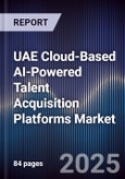 UAE Cloud-Based AI-Powered Talent Acquisition Platforms Market Size, Share, Growth Drivers, Trends, Opportunities, Competitive Landscape & Forecast 2025-2030- Product Image