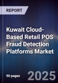 Kuwait Cloud-Based Retail POS Fraud Detection Platforms Market Size, Share, Growth Drivers, Trends, Opportunities, Competitive Landscape & Forecast 2025-2030- Product Image