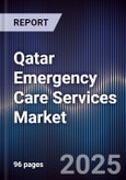 Qatar Emergency Care Services Market Size, Share, Growth Drivers, Trends, Opportunities & Forecast 2025-2030- Product Image