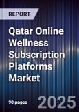 Qatar Online Wellness Subscription Platforms Market Size, Consumer Segments, Platform Growth & Forecast 2025-2030- Product Image