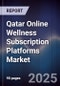 Qatar Online Wellness Subscription Platforms Market Size, Consumer Segments, Platform Growth & Forecast 2025-2030 - Product Thumbnail Image