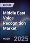 Middle East Voice Recognition Market Size, Share, Growth Drivers, Trends, Opportunities & Forecast 2025-2030 - Product Thumbnail Image