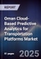 Oman Cloud-Based Predictive Analytics for Transportation Platforms Market Size, Share, Growth Drivers, Trends, Opportunities, Competitive Landscape & Forecast 2025-2030 - Product Thumbnail Image