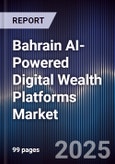 Bahrain AI-Powered Digital Wealth Platforms Market- Product Image