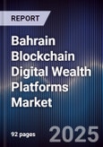 Bahrain Blockchain Digital Wealth Platforms Market- Product Image