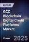 GCC Blockchain Digital Credit Platforms Market - Product Thumbnail Image