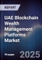 UAE Blockchain Wealth Management Platforms Market - Product Thumbnail Image
