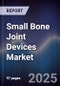 Small Bone Joint Devices Market Size, Share, Growth Drivers, Trends, Opportunities & Forecast 2025-2030 - Product Thumbnail Image