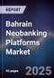 Bahrain Neobanking Platforms Market - Product Thumbnail Image