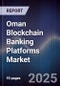 Oman Blockchain Banking Platforms Market - Product Thumbnail Image