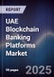 UAE Blockchain Banking Platforms Market - Product Thumbnail Image