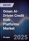 Oman AI-Driven Credit Risk Platforms Market - Product Thumbnail Image