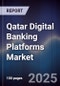 Qatar Digital Banking Platforms Market - Product Image